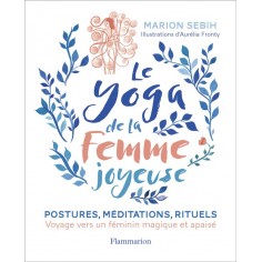 LE YOGA DE LA FEMME JOYEUSE - VOYAGE VERS UN FEMININ MAGIQUE ET APAISE