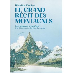 LE GRAND RECIT DES MONTAGNES - UNE RANDONNEE SCIENTIFIQUE A LA DECOUVERTE DES LOIS DU MONDE
