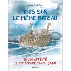 TOUS DANS LE MEME BATEAU - BIODIVERSITE, IL EST ENCORE TEMPS D'AGIR