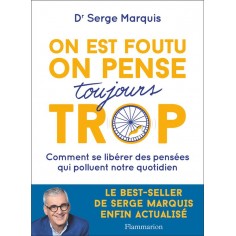 ON EST FOUTU ON PENSE TOUJOURS TROP - COMMENT SE LIBERER DES PENSEES QUI POLLUENT NOTRE QUOTIDIEN