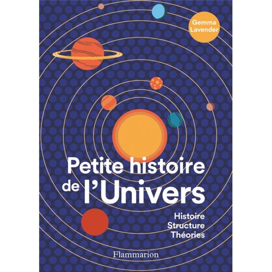 PETITE HISTOIRE DE L'UNIVERS - HISTOIRE, STRUCTURE, THEORIES