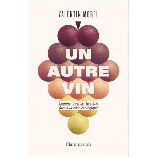 UN AUTRE VIN - COMMENT PENSER LA VIGNE FACE A LA CRISE ECOLOGIQUE