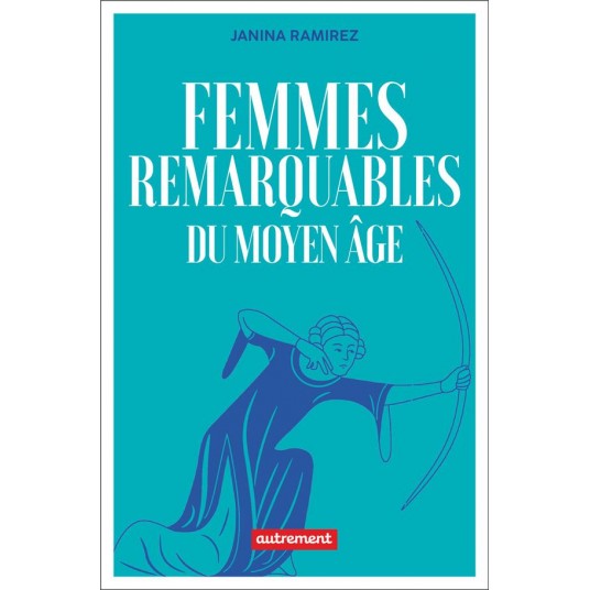 FEMMES REMARQUABLES DU MOYEN AGE - UNE NOUVELLE HISTOIRE DU MOYEN AGE A TRAVERS LES FEMMES QUI EN ON