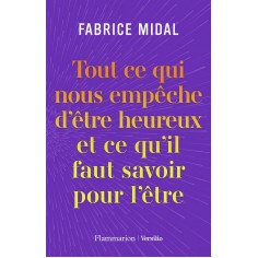 TOUT CE QUI NOUS EMPECHE D'ETRE HEUREUX ET CE QU'IL FAUT SAVOIR POUR L'ETRE