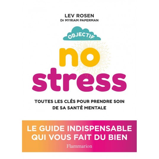 OBJECTIF NO STRESS - TOUTES LES CLES POUR PRENDRE SOIN DE SA SANTE MENTALE