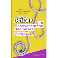 LA CONVERSATION DES SEXES - PHILOSOPHIE DU CONSENTEMENT