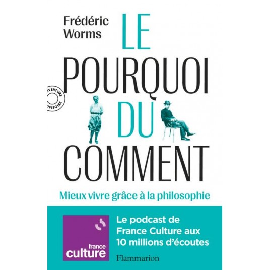 LE POURQUOI DU COMMENT - PHILOSOPHIE POUR MIEUX VIVRE