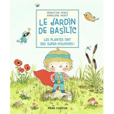 LE JARDIN DE BASILIC - LES PLANTES ONT DES SUPER-POUVOIRS !