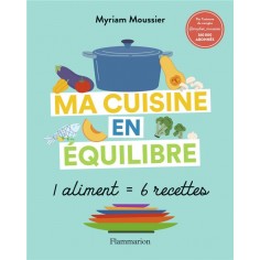 MA CUISINE EN EQUILIBRE - 1 ALIMENT = 6 RECETTES