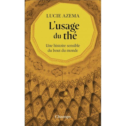 L'USAGE DU THE - UNE HISTOIRE SENSIBLE DU BOUT DU MONDE