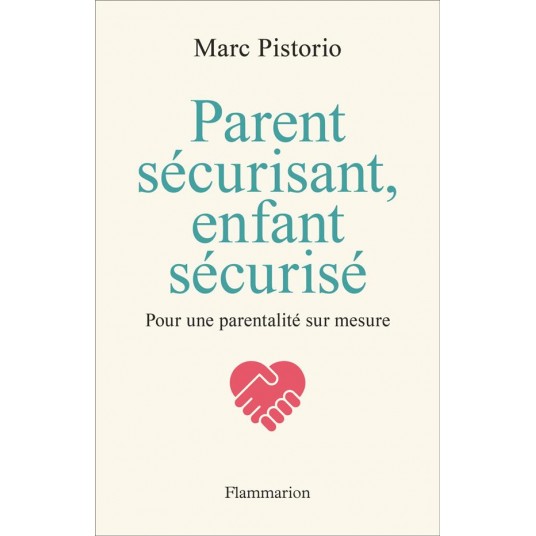 PARENT SECURISANT, ENFANT SECURISE - POUR UNE PARENTALITE SUR MESURE
