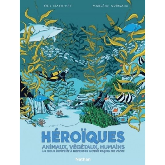 HEROIQUES - ANIMAUX, VEGETAUX, HUMAINS ILS NOUS INVITENT A REPENSER NOTRE FACON DE VIVRE