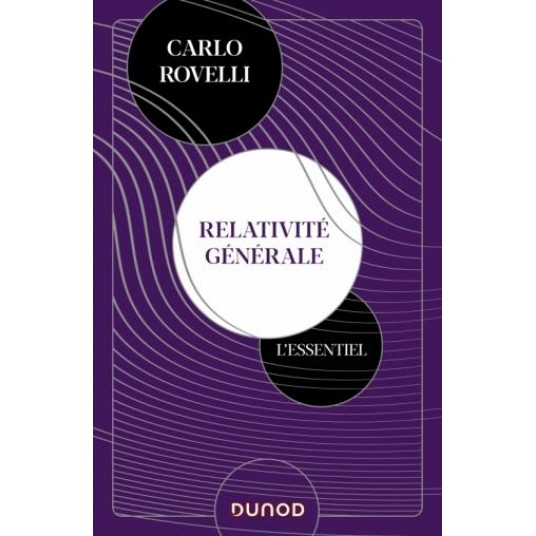 RELATIVITE GENERALE. L'ESSENTIEL - IDEES, CADRE CONCEPTUEL, TROUS NOIRS, ONDES GRAVITATIONNELLES, CO