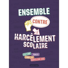 ENSEMBLE CONTRE LE HARCELEMENT SCOLAIRE - VICTIME - TEMOIN - COMPLICE - HARCELEUR.EUSE