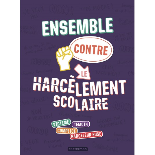 ENSEMBLE CONTRE LE HARCELEMENT SCOLAIRE - VICTIME - TEMOIN - COMPLICE - HARCELEUR.EUSE