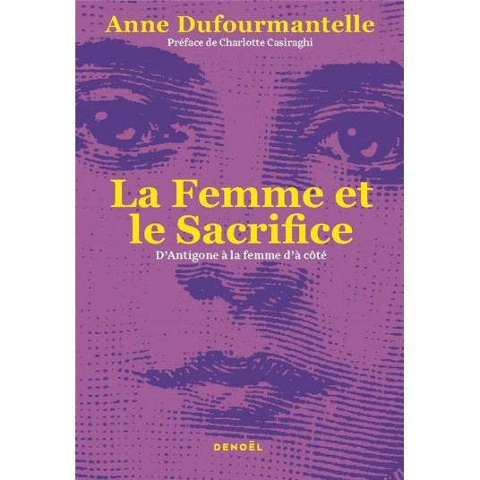 LA FEMME ET LE SACRIFICE - D'ANTIGONE A LA FEMME D'A COTE