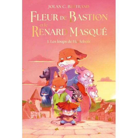 FLEUR DE BASTION ET LE RENARD MASQUE - TOME 1 - LES LOUPS DE HURLEBOIS