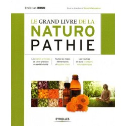 LE GRAND LIVRE DE LA NATUROPATHIE - LES GRANDS PRINCIPES DE CETTE PRATIQUE DE SANTE/VITALITE. TOUTES