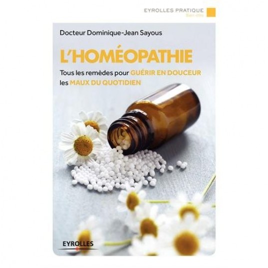 L'HOMEOPATHIE - TOUS LES REMEDES POUR GUERIR EN DOUCEUR LES MAUX DU QUOTIDIEN.