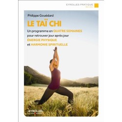 LE TAI CHI - UN PROGRAMME EN QUATRE SEMAINES POUR RETROUVER JOUR APRES JOUR ENERGIE PHYSIQUE ET HARM