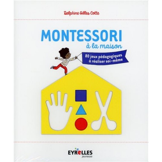 MONTESSORI A LA MAISON - 80 JEUX PEDAGOGIQUES A REALISER SOI-MEME.