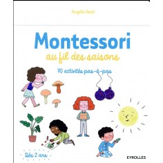 MONTESSORI AU FIL DES SAISONS - 70 ACTIVITES PAS A PAS. DES 2 ANS.