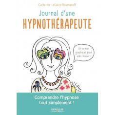 JOURNAL D'UNE HYPNOTHERAPEUTE - COMPRENDRE L'HYPNOSE TOUT SIMPLEMENT ! JOURNAL D'UNE HYPNOTHERAPEUTE - COMPRENDRE L'HYPNOSE TOUT SIMPLEMENT !