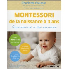 MONTESSORI DE LA NAISSANCE A 3 ANS - APPRENDS-MOI A ETRE MOI-MEME.