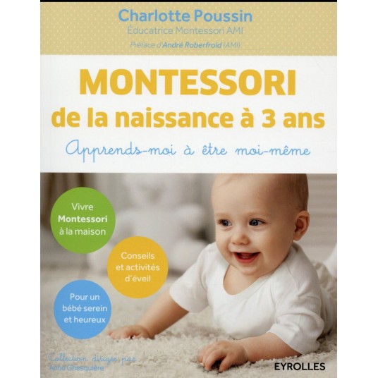 MONTESSORI DE LA NAISSANCE A 3 ANS - APPRENDS-MOI A ETRE MOI-MEME.