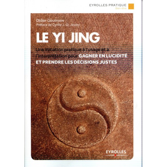 LE YI JING - UNE INITIATION PRATIQUE A L'USAGE ET A L'INTERPRETATION