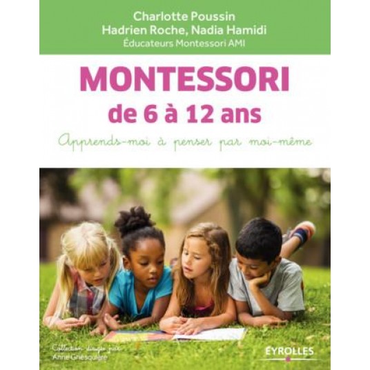 MONTESSORI DE 6 A 12 ANS - APPRENDS-MOI A PENSER PAR MOI-MEME