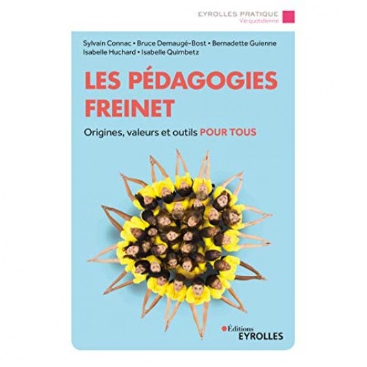 LES PEDAGOGIES FREINET - ORIGINES, VALEURS ET OUTILS POUR TOUS