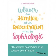 CULTIVER SON ATTENTION ET SA CONCENTRATION AVEC LA SOPHROLOGIE - 60 EXERCICES POUR LACHER PRISE ET D CULTIVER SON ATTENTION ET SA CONCENTRATION AVEC LA SOPHROLOGIE - 60 EXERCICES POUR LACHER PRISE ET D