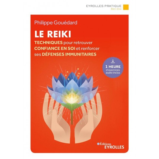 LE REIKI - TECHNIQUES POUR RETROUVER CONFIANCE EN SOI ET RENFORCER SES DEFENSES IMMUNITAIRES