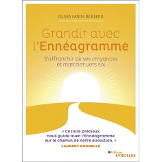 GRANDIR AVEC L'ENNEAGRAMME - S'AFFRANCHIR DE SES CROYANCES ET MARCHER VERS SOI GRANDIR AVEC L'ENNEAGRAMME - S'AFFRANCHIR DE SES CROYANCES ET MARCHER VERS SOI