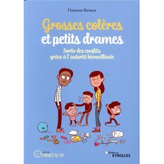 GROSSES COLERES ET PETITS DRAMES - SORTIR DES CONFLITS GRACE A L'AUTORITE BIENVEILLANTE