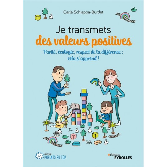 JE TRANSMETS DES VALEURS POSITIVES - PARITE, ECOLOGIE, RESPECT DE LA DIFFERENCE : CELA S'APPREND