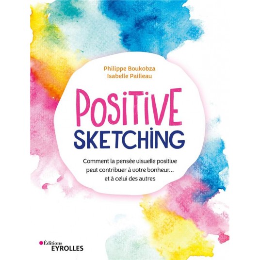 POSITIVE SKETCHING - COMMENT LA PENSEE VISUELLE POSITIVE PEUT CONTRIBUER A VOTRE BONHEUR