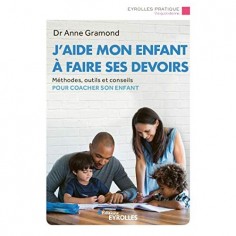 J'AIDE MON ENFANT A FAIRE SES DEVOIRS - METHODES, OUTILS ET CONSEILS POUR COACHER SON ENFANT