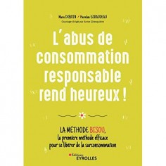 L'ABUS DE CONSOMMATION RESPONSABLE REND HEUREUX !