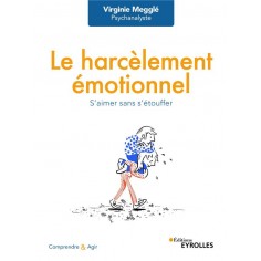 LE HARCELEMENT EMOTIONNEL - S'AIMER SANS S'ETOUFFER LE HARCELEMENT EMOTIONNEL - S'AIMER SANS S'ETOUFFER