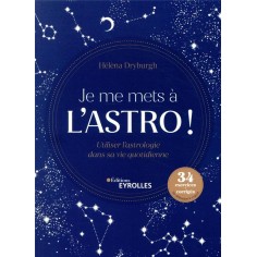 JE ME METS A L'ASTRO ! - UTILISER L'ASTROLOGIE DANS SA VIE QUOTIDIENNE. 34 EXERCICES + CORRIGES. DE