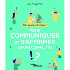 50 EXERCICES POUR COMMUNIQUER ET S'AFFIRMER (SANS CONFLITS)