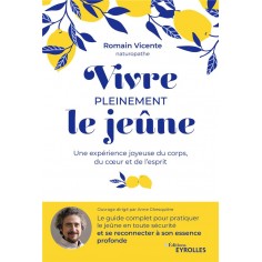 VIVRE PLEINEMENT LE JEUNE - UNE EXPERIENCE JOYEUSE DU CORPS, DU COEUR ET DE L'ESPRIT