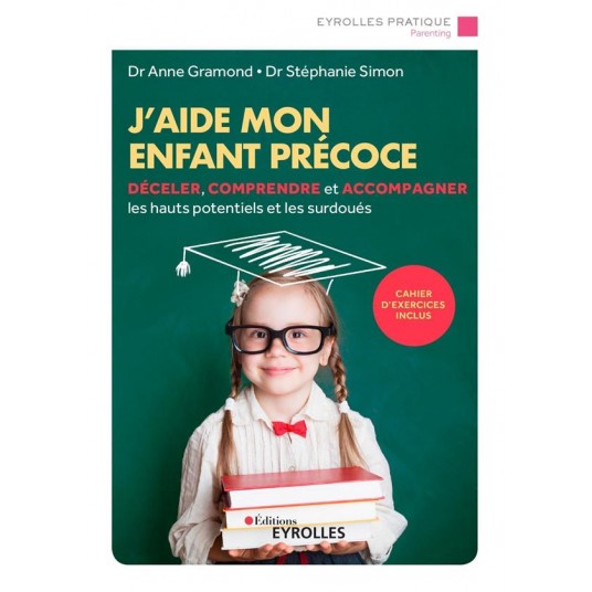 J'AIDE MON ENFANT PRECOCE - DECELER, COMPRENDRE ET ACCOMPAGNER LES HAUTS POTENTIELS ET LES SURDOUES