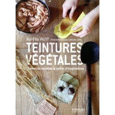 TEINTURE VEGETALE - CARNET DE RECETTES ET CAHIER D'INSPIRATIONS