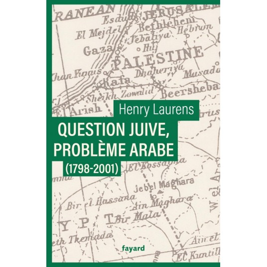 QUESTION JUIVE, PROBLEME ARABE (1798-2001) - UNE SYNTHESE DE LA QUESTION DE PALESTINE