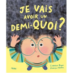 JE VAIS AVOIR UN DEMI-QUOI ?