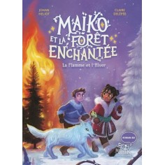 MAIKO ET LA FORET ENCHANTEE - LA FLAMME ET L'HIVER MAIKO ET LA FORET ENCHANTEE - LA FLAMME ET L'HIVER