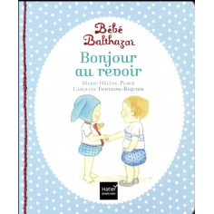 BEBE BALTHAZAR - BONJOUR, AU REVOIR - PEDAGOGIE MONTESSORI 0/3 ANS